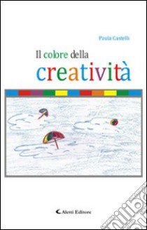 Il colore della creatività libro di Castelli Paula