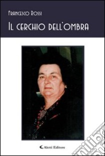 Il cerchio dell'ombra libro di Rossi Francesco