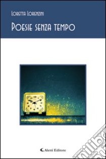 Poesie senza tempo libro di Lorenzini Loretta