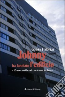 Johnny ha lasciato l'edificio libro di Fabrizi Giosi