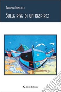 Sulle rive di un respiro libro di Buniolo Federica