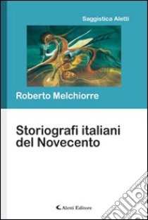 Storiografi italiani del Novecento libro di Melchiorre Roberto