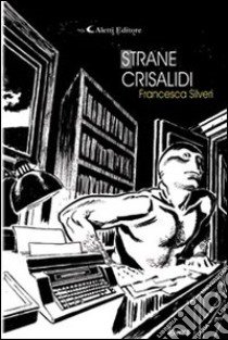 Strane crisalidi libro di Silveri Francesca