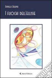 I fuochi dell'ellisse libro di Averna Daniela