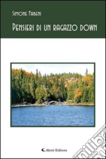 Pensieri di un ragazzo down libro di Fabeni Simone