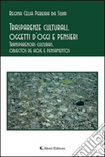 Trasparenze culturali, oggetti d'oggi e pensieri libro di Pereira Da Silvia Regina