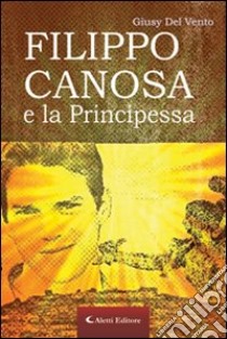 Filippo Canosa e la principessa libro di Del Vento Giusy