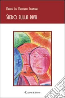 Siedo sulla riva libro di Martelli M. Lia