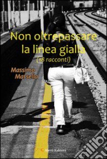 Non oltreppassare la linea gilla libro di Marsella Massimo