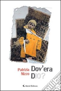 Dov'era Dio? libro di Nizzo Patrizia