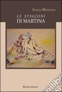 Le stagioni di Martina libro di Martorana Santina