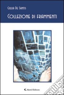 Collezione di frammenti libro di De Santis Giulia