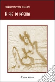 A pie' di pagina libro di Delendi Marialodovica