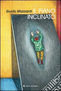 Il piano inclinato libro di Mazzanti Guido