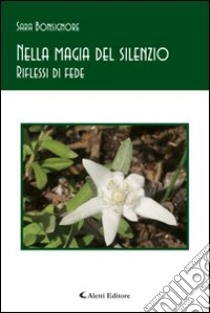 Nella magia del silenzio. Riflessi di fede libro di Bonsignore M. Rosaria