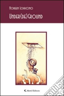 Under(de)ground libro di Loiacono Noreen