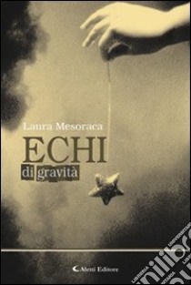 Echi di gravità libro di Mesoraca Laura