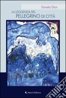 La leggenda del pellegrino di città libro di Dian Daniela