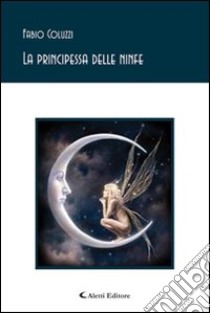 La principessa delle ninfe libro di Coluzzi Fabio