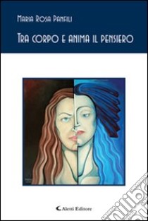 Tra corpo e anima il pensiero libro di Panfili M. Rosa