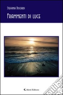 Frammenti di luce libro di Biscardi Stefania