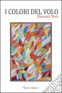 I colori del volo libro di Testi Eleonora