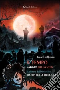 Cimitero dell'universo. Il tempo saggio della vita (2) libro di Sollyman Franco