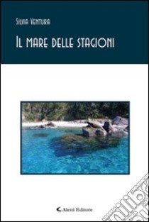 Il mare delle stagioni libro di Ventura Silvia