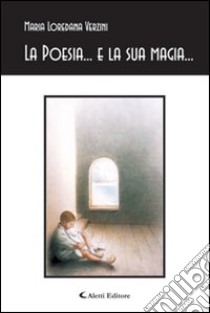 La poesia... e la sua magia... libro di Verzini M. Loredana