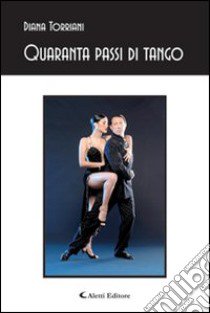 Quaranta passi di tango libro di Torriani Diana