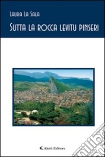 Sutta la rocca levitu pinseri libro di La Sala Laura