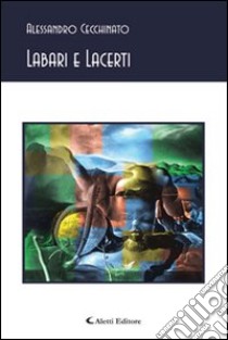 Labari e lacerti libro di Cecchinato Alessandro