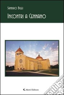 Incontri a Cennano libro di Bilei Sandro