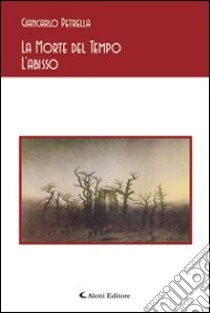 La morte del tempo l'abisso libro di Petrella Giancarlo