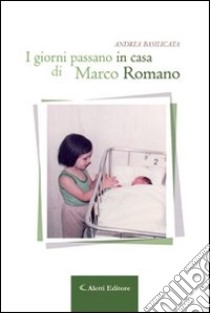 I giorni passano in casa di Marco Romano libro di Basilicata Andrea