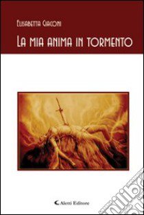 La mia anima in tormento libro di Giaconi Elisabetta