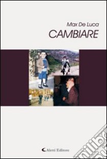 Cambiare libro di De Luca Max