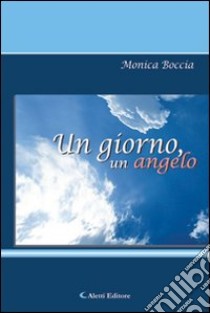 Un giorno, un angelo libro di Boccia Monica