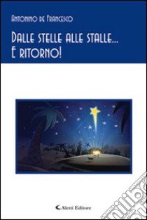 Dalle stelle alle stalle... e ritorno! libro di De Francesco Antonino