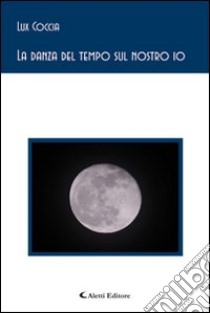 La danza del tempo sul nostro io libro di Coccia Lux