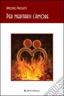 Per meritarsi l'amore libro di Paoletti Antonio