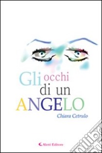 Gli occhi di un angelo libro di Cetrulo Chiara