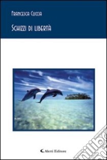 Schizzi di libertà libro di Cuccia Francesca