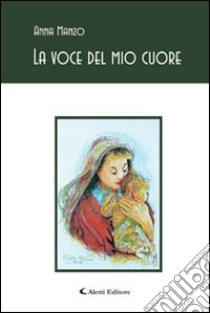 La voce del mio cuore libro di Manzo Anna