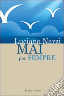 Mai per sempre libro di Narzi Luciano