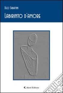 Labirinto d'amore libro di Sabatini Ugo