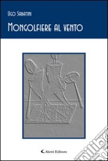 Mongolfiere al vento libro di Sabatini Ugo