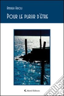 Pour le plasir d'être libro di Arioli Andrea