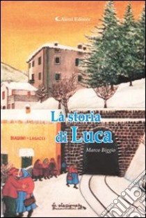 La storia di Luca libro di Biggio Marco