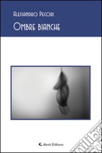 Ombre bianche libro di Pecori Alessandro